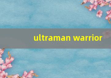 ultraman warrior